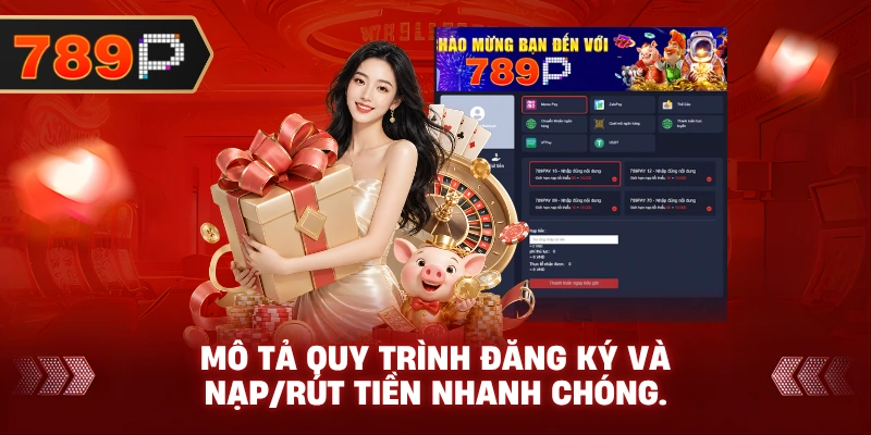 Mô tả quy trình đăng ký và nạp/rút tiền nhanh chóng.